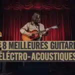 Les 8 Meilleures Guitares Électro-Acoustiques